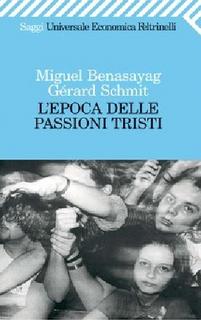 Miguel Benasayag, Gérard Schmit - L' epoca delle passioni tristi (1996)