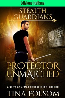 Tina Folsom - Guardiani Furtivi Vol. 6. Protector Unmatched (2024)