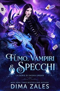Dima Zales & Anna Zaires - Sasha Urban vol. 7 Fumo, Vampiri e Specchi (2020)