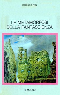 Darko Suvin - Le metamorfosi della fantascienza. Poetica e storia di un genere letterario (1985)