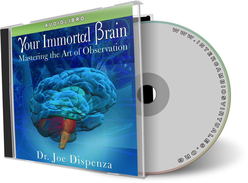Tu Cerebro Inmortal El Arte De La Observaci n Joe Dispenza - Tu Cerebro Inmortal. El Arte De La Observación - Joe Dispenza (AudioLibro Voz Humana)