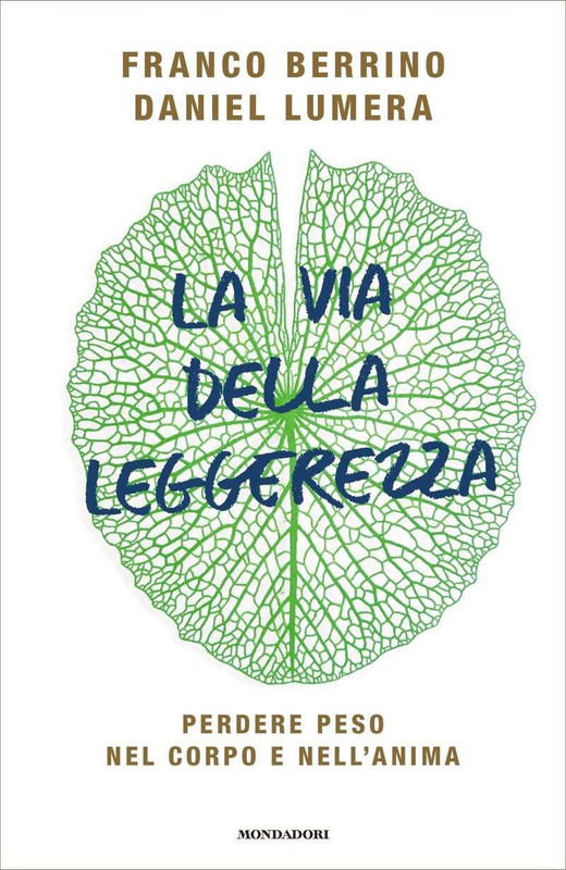 Franco Berrino - La via della leggerezza. Perdere peso nel corpo e nell'anima (2019)