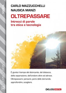 Carlo Mazzucchelli, Nausica Manzi - Oltrepassare. Intrecci di parole tra etica e tecnologia (2022)
