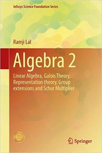 Algebra 2: Linear Algebra, Galois Theory, Representation theory, Group extensions and Schur Multiplier (True PDF, EPUB)