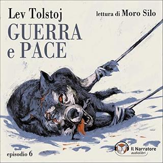 Lev Tolstoj - Guerra e Pace - Libro II, Parti IV e V - Episodio 6 (2019) .mp3 - 64 kbps