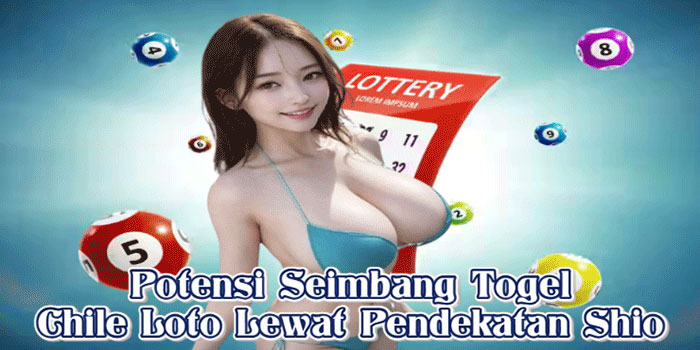 Potensi Seimbang Togel Chile Loto Lewat Pendekatan Shio