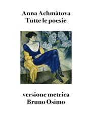 Anna Achmàtova – Tutte le poesie. Versione metrica (2026)