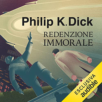 Philip K. Dick - Redenzione immorale (2022) (mp3 - 128 kbps)
