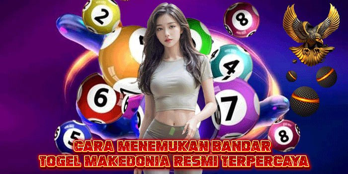 Cara Menemukan Bandar Togel Makedonia Resmi Terpercaya