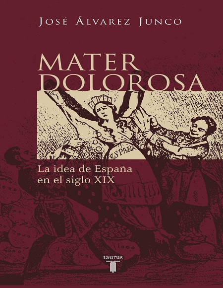 Mater Dolorosa. La idea de España en el siglo XIX - José Álvarez Junco (Multiformato) [VS]