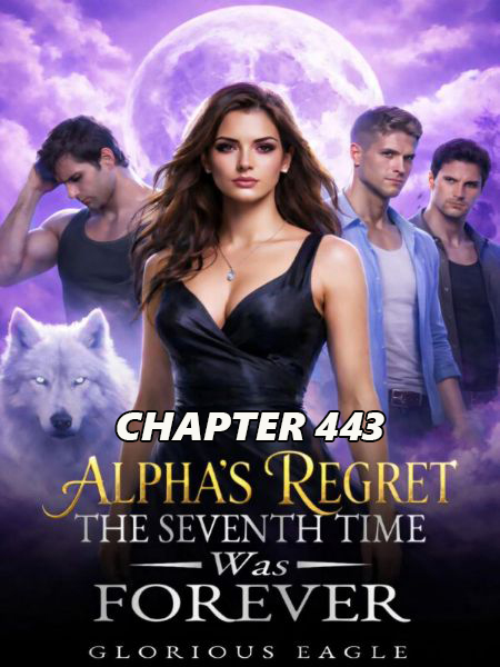 Alpha s Regret The Seventh Time was Forever CHAPTER 443