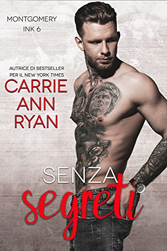 Carrie Ann Ryan - Senza segreti (Montgomery Ink Vol. 6) (2021)