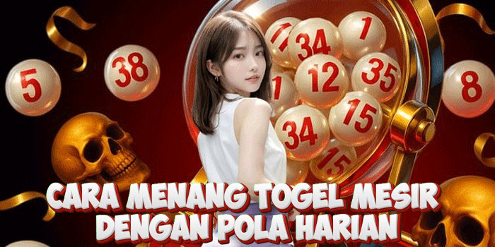 Cara Menang Togel Mesir Dengan Pola Harian
