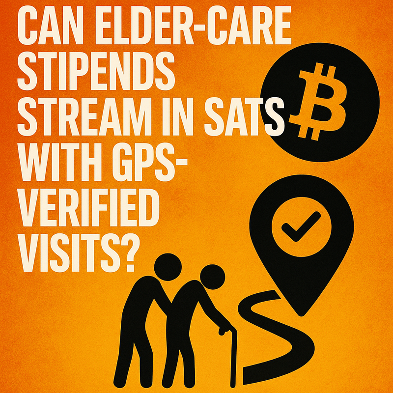 Can elder-care stipends stream in sats with GPS-verified visits?