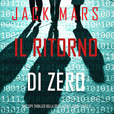 Jack Mars - Il ritorno di Zero꞉ Uno spy thriller della serie Agente Zero 6 (2020) (mp3 - 128 kbps)