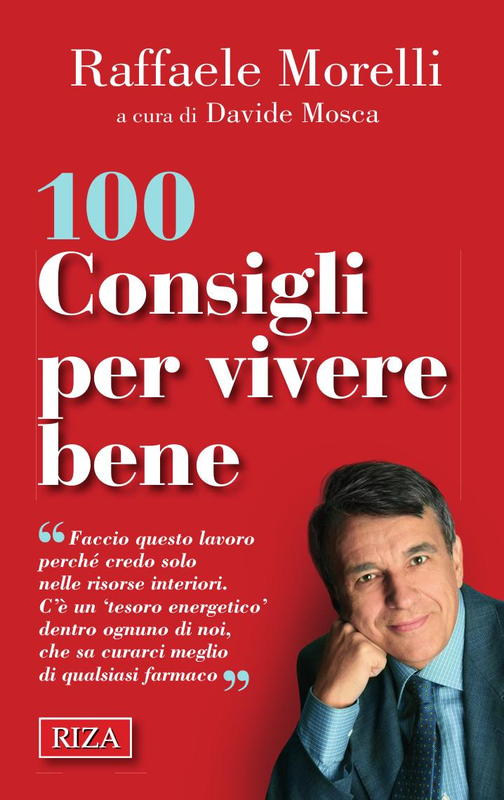 Raffaele Morelli - 100 consigli per vivere bene (2013)