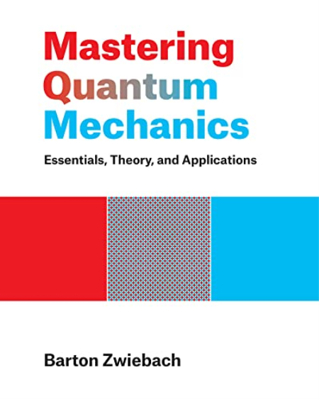 Mastering Quantum Mechanics: Essentials, Theory, and Applications (The MIT Press)