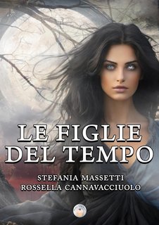 Stefania Massetti, Rossella Cannavacciuolo - Le figlie del tempo (2024)