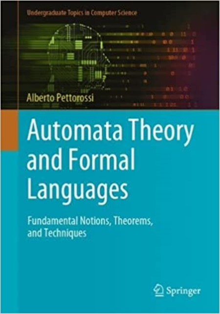 Automata Theory and Formal Languages: Fundamental Notions, Theorems, and Techniques Automata Theory and Formal Languages: Fundamental Notions, Theorems, and Techniques