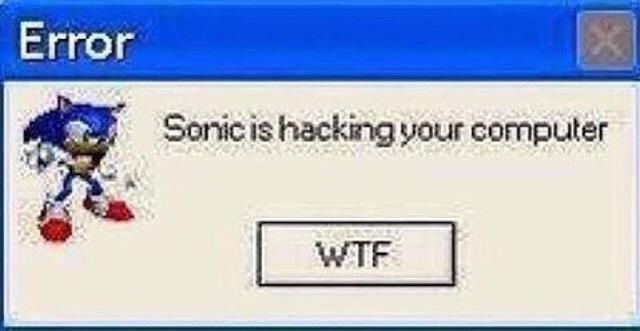 SONIC IS HACKING YOU HAHAHAHAHHAHAHAHA