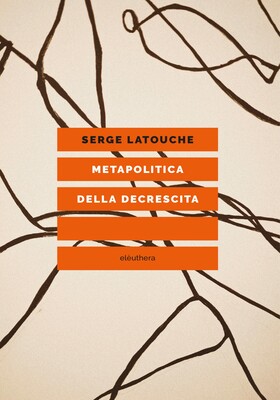 Serge Latouche - Metapolitica della decrescita (2026)