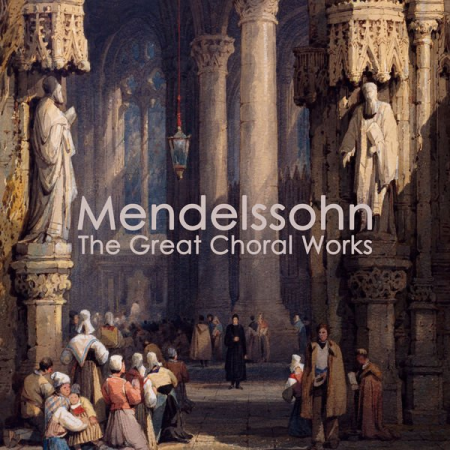 VA - Mendelssohn - The Great Choral Works (2022)