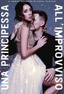 Lucia Cantoni - Una principessa all'improvviso (2019)