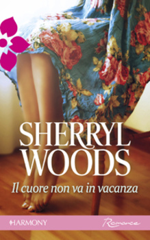 Sherryl Woods - Il cuore non va in vacanza (2012)