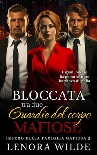 Lenora Wilde - Impero della famiglia mafiosa Vol. 4. Bloccata tra due guardie del corpo mafiose (2024)