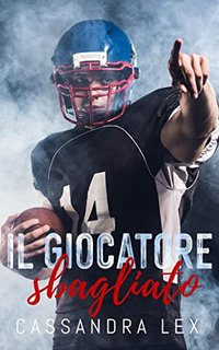 Cassandra Lex - (Michigan Wolverines vol. 02) Il giocatore sbagliato (2023)