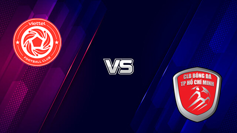 Soi kèo tài xỉu, phạt góc trận Viettel vs TP Hồ Chí Minh, 19h15 ngày 22/08