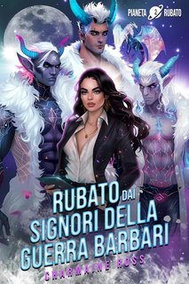 Charmaine Ross - Pianeta rubato Vol. 2. Rubato dai signori della guerra barbari (2024)