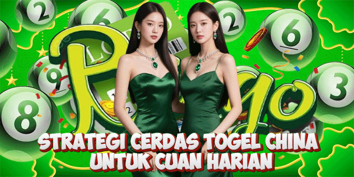 Strategi Cerdas Togel China Untuk Cuan Harian