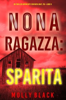 Molly Black - Nona ragazza: Sparita. Un Thriller Avvincente con Maya Gray, FBI Vol. 9 (2023)