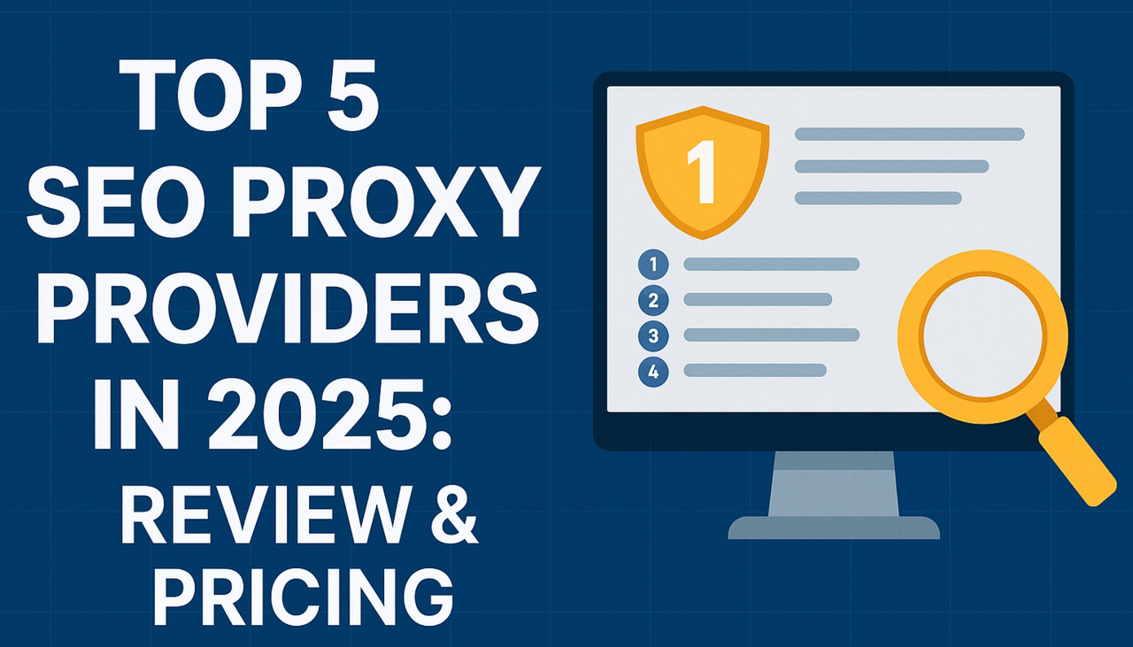 Top 5 SEO Proxy Providers in 2025: Review & Pricing
