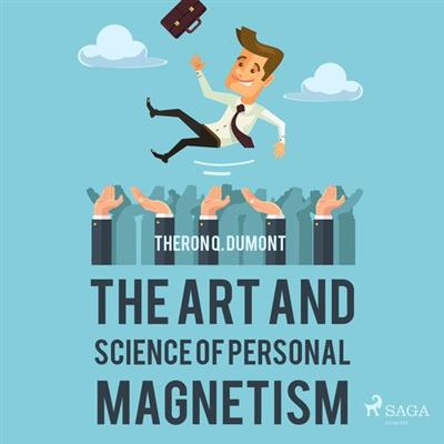 The Art and Science of Personal Magnetism by Theron Q.Dumont