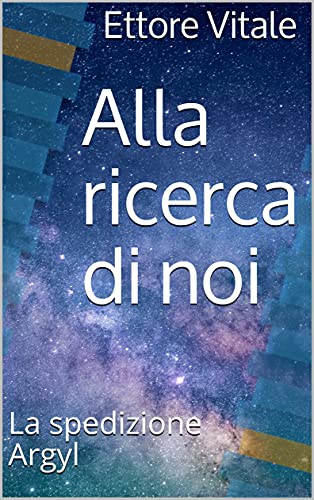 Ettore Vitale – Alla ricerca di noi. La spedizione Argyl (2021)
