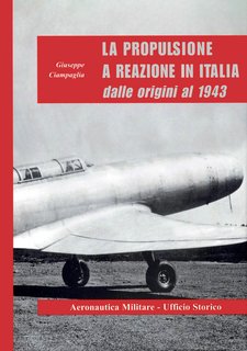 Giuseppe Ciampaglia - La propulsione a reazione in Italia dalle origini al 1943 (2002)