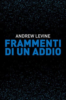 Andrew Levine - Frammenti di un addio (2019)