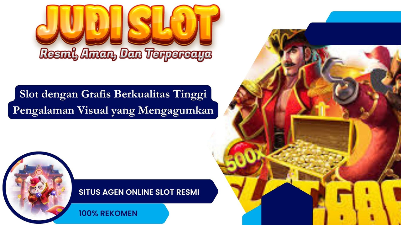 Slot dengan Grafis Berkualitas Tinggi Pengalaman Visual yang Mengagumkan