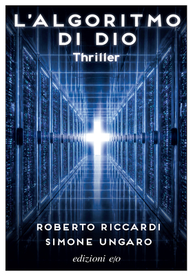 Roberto Riccardi, Simone Ungaro - L’algoritmo di Dio (2026)