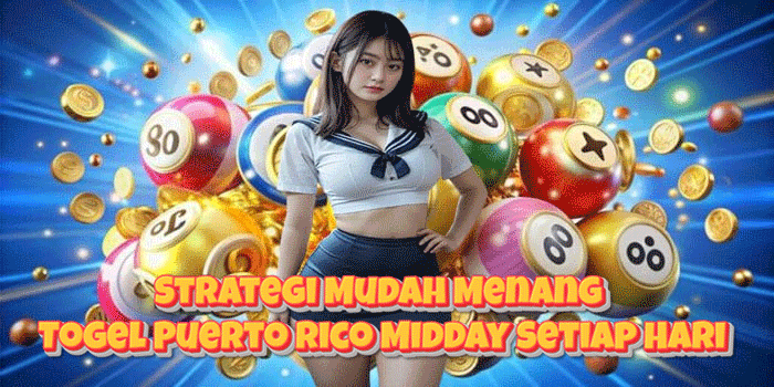 Strategi Mudah Menang Togel Puerto Rico Midday Setiap Hari