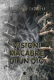 Francesco Zagaglia - Visioni macabre di un Dio (2022)