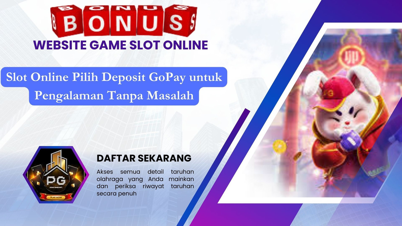 Slot Online Pilih Deposit GoPay untuk Pengalaman Tanpa Masalah