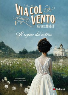 Margaret Mitchell – Via col vento Vol.1. Il regno del cotone (2022)