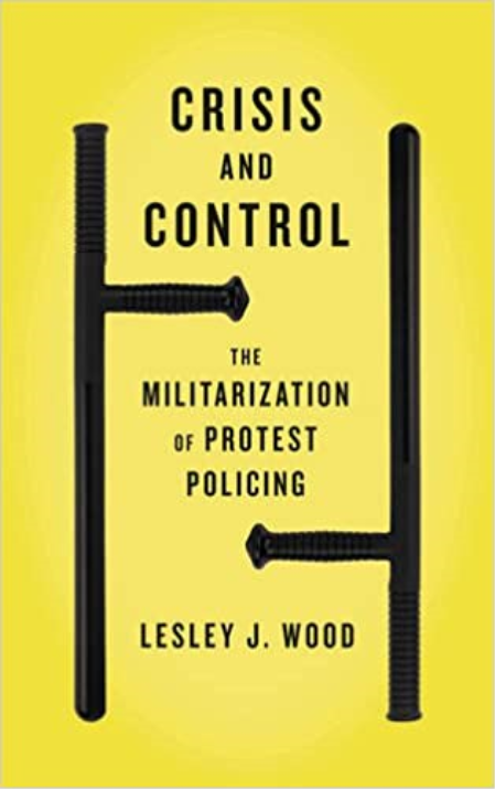 Crisis and Control: The Militarization of Protest Policing