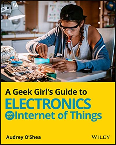 A Geek Girl's Guide to Electronics and the Internet of Things (True EPUB)