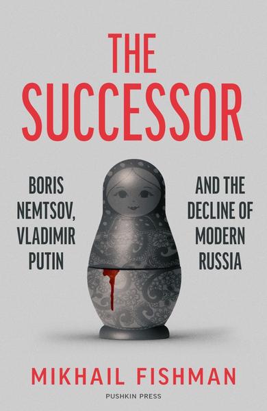 The Successor Boris Nemtsov Vladimir Putin And The Decline Of Modern Russia TrueR...
