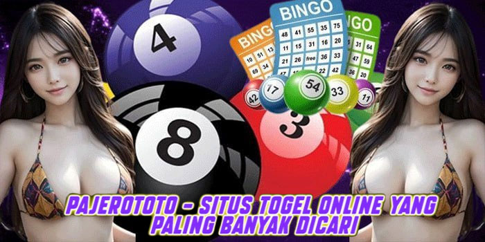 Pajerototo – Situs Togel Online yang Paling Banyak Dicari