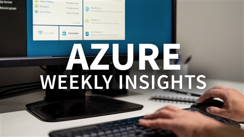 Azure Weekly Insights (Updated 5212019) Azure Weekly Insights (Updated 5212019)